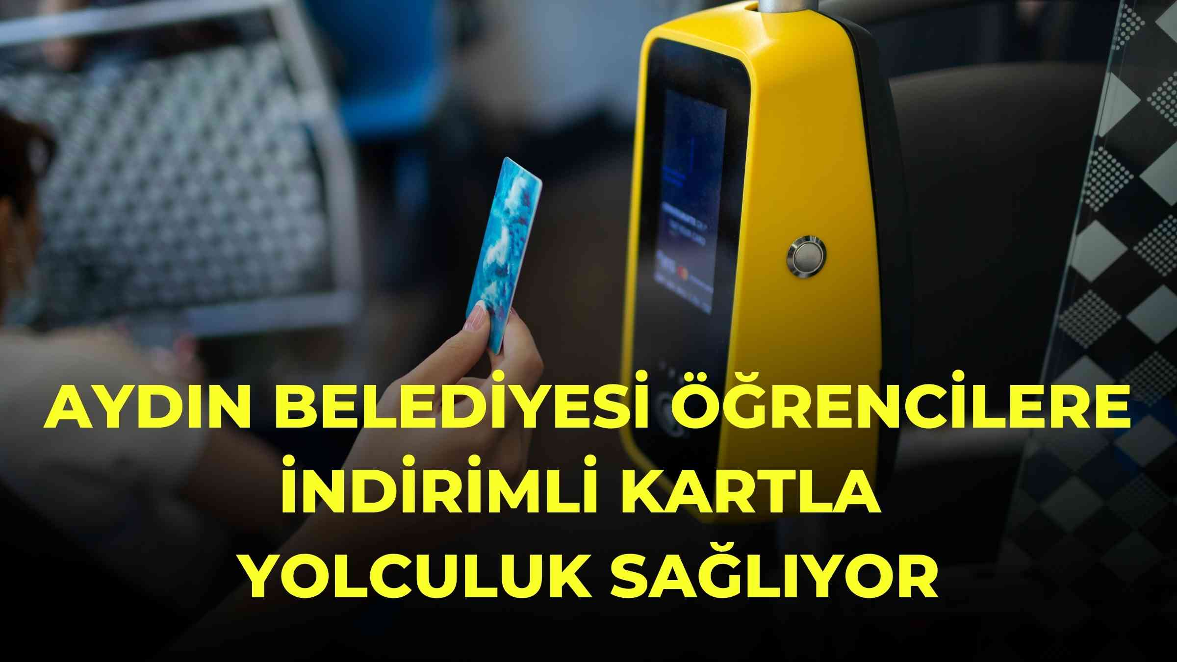 Aydın Belediyesi Öğrencilere İndirimli Kartla Yolculuk Sağlıyor
