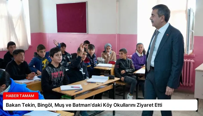 Bakan Tekin, Bingöl, Muş ve Batman’daki Köy Okullarını Ziyaret Etti