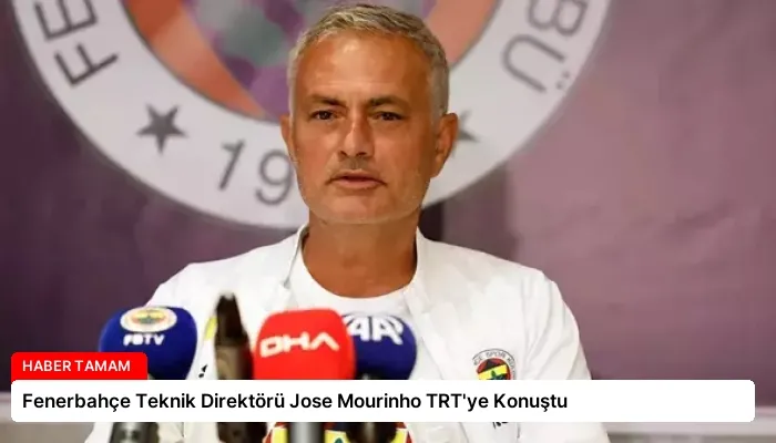 Fenerbahçe Teknik Direktörü Jose Mourinho TRT’ye Konuştu