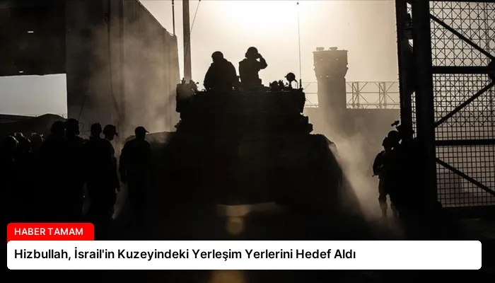 Hizbullah, İsrail’in Kuzeyindeki Yerleşim Yerlerini Hedef Aldı