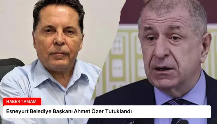 Esneyurt Belediye Başkanı Ahmet Özer Tutuklandı