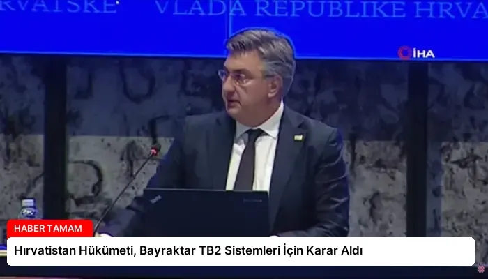 Hırvatistan Hükümeti, Bayraktar TB2 Sistemleri İçin Karar Aldı