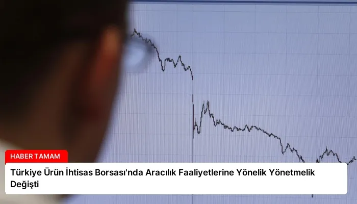 Türkiye Ürün İhtisas Borsası’nda Aracılık Faaliyetlerine Yönelik Yönetmelik Değişti
