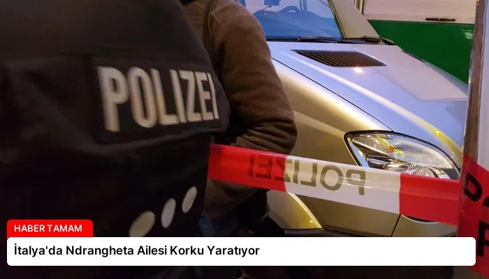 İtalya’da Ndrangheta Ailesi Korku Yaratıyor