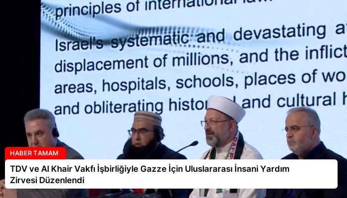 TDV ve Al Khair Vakfı İşbirliğiyle Gazze İçin Uluslararası İnsani Yardım Zirvesi Düzenlendi