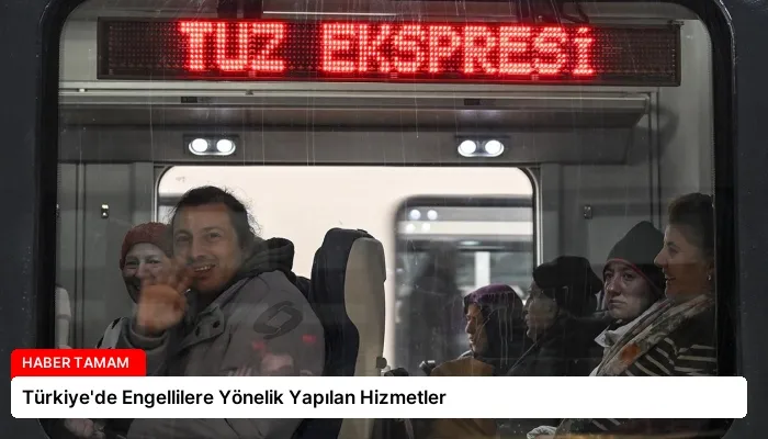 Türkiye’de Engellilere Yönelik Yapılan Hizmetler