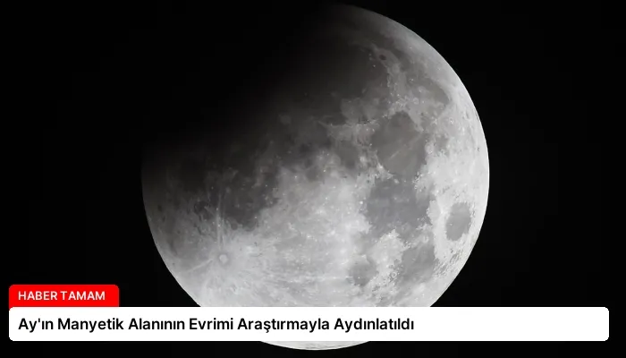 Ay’ın Manyetik Alanının Evrimi Araştırmayla Aydınlatıldı