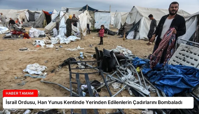 İsrail Ordusu, Han Yunus Kentinde Yerinden Edilenlerin Çadırlarını Bombaladı