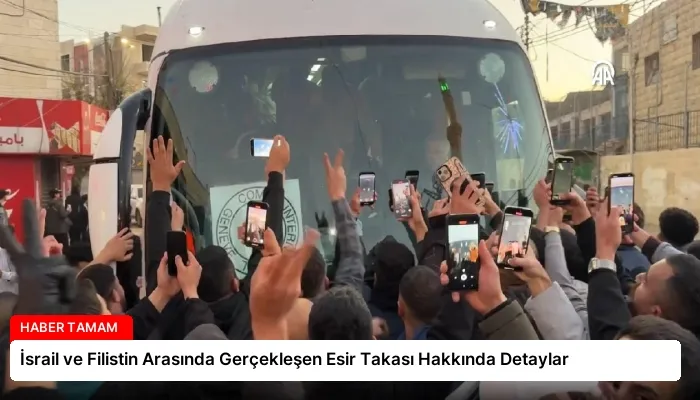 İsrail ve Filistin Arasında Gerçekleşen Esir Takası Hakkında Detaylar