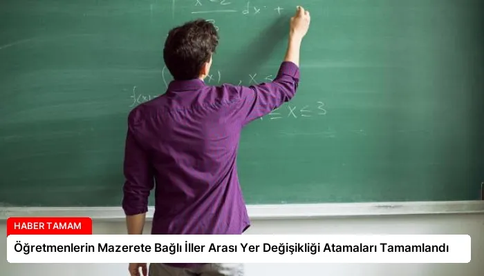 Öğretmenlerin Mazerete Bağlı İller Arası Yer Değişikliği Atamaları Tamamlandı