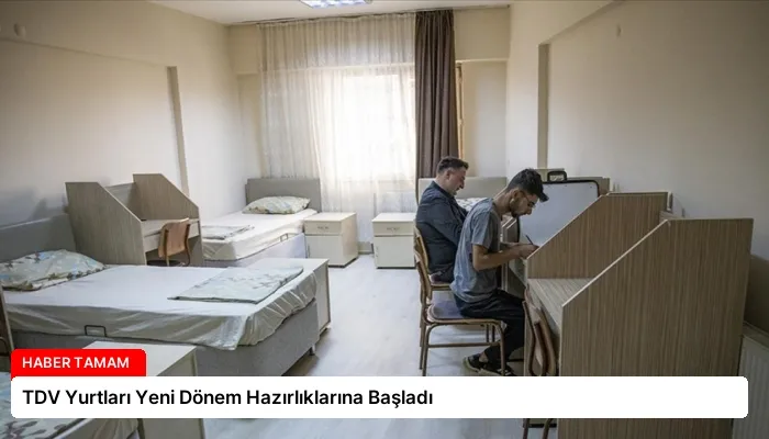 TDV Yurtları Yeni Dönem Hazırlıklarına Başladı