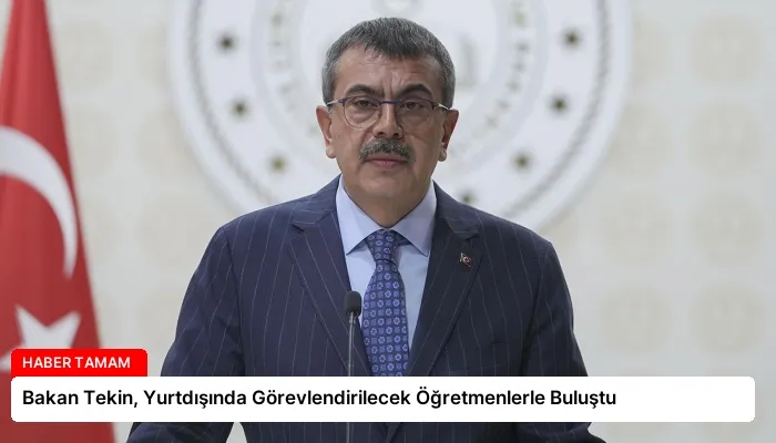 Bakan Tekin, Yurtdışında Görevlendirilecek Öğretmenlerle Buluştu
