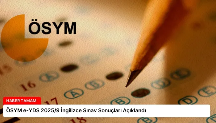 ÖSYM e-YDS 2025/9 İngilizce Sınav Sonuçları Açıklandı