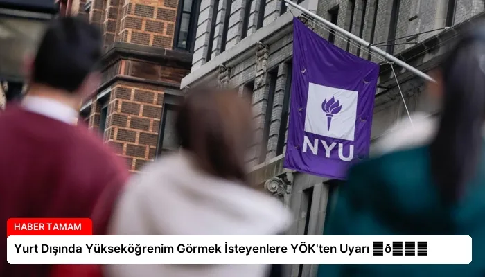 Yurt Dışında Yükseköğrenim Görmek İsteyenlere YÖK’ten Uyarı ⏬👇