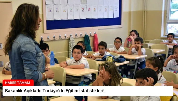 Bakanlık Açıkladı: Türkiye’de Eğitim İstatistikleri!
