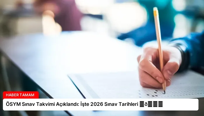 ÖSYM Sınav Takvimi Açıklandı: İşte 2026 Sınav Tarihleri ⏬👇