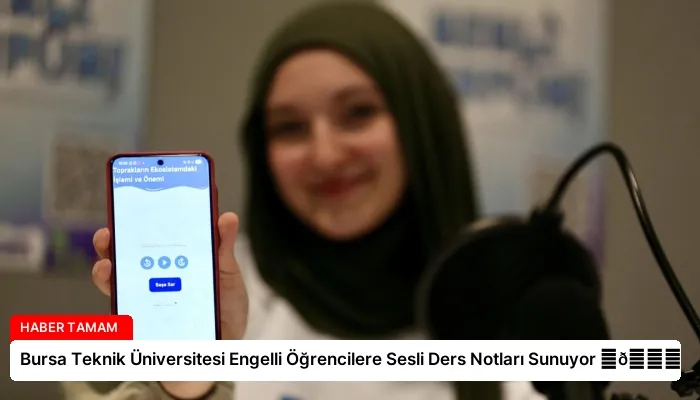 Bursa Teknik Üniversitesi Engelli Öğrencilere Sesli Ders Notları Sunuyor ⏬👇