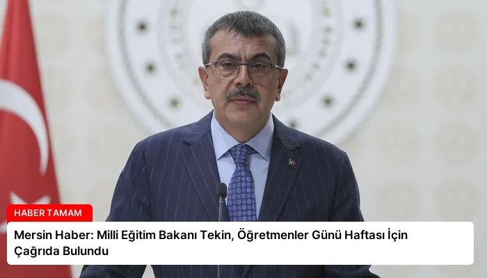 Mersin Haber: Milli Eğitim Bakanı Tekin, Öğretmenler Günü Haftası İçin Çağrıda Bulundu