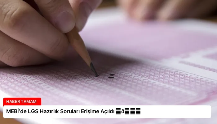 MEBİ’de LGS Hazırlık Soruları Erişime Açıldı ⏬👇
