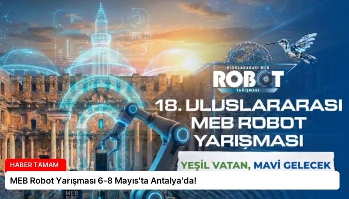 MEB Robot Yarışması 6-8 Mayıs’ta Antalya’da!