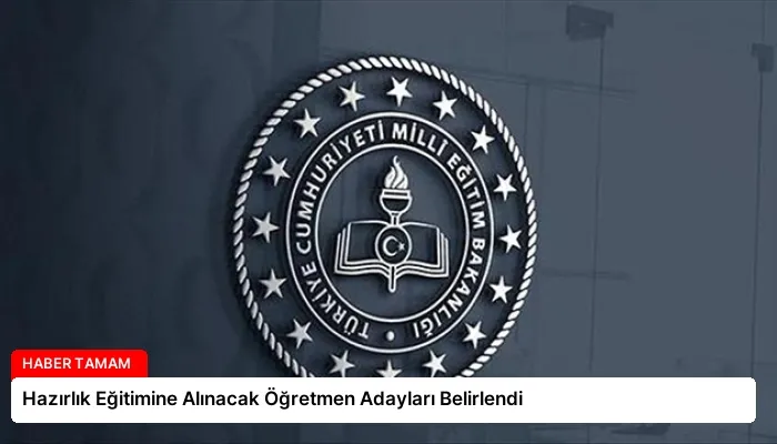 Hazırlık Eğitimine Alınacak Öğretmen Adayları Belirlendi