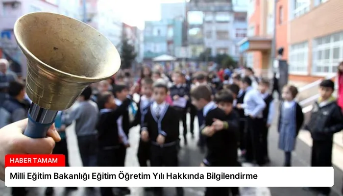 Milli Eğitim Bakanlığı Eğitim Öğretim Yılı Hakkında Bilgilendirme