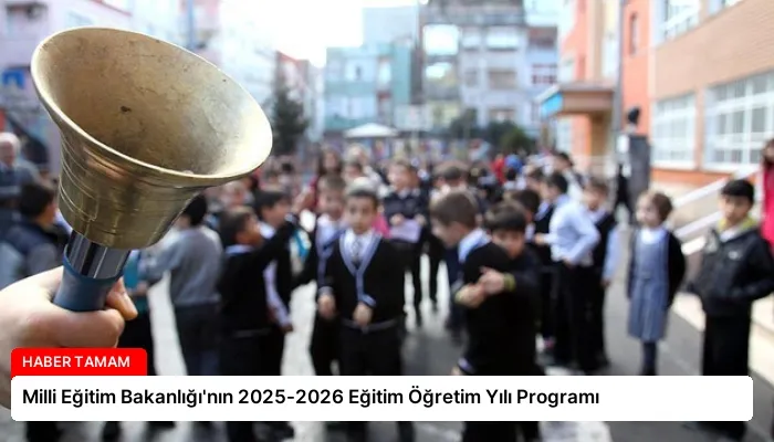 Milli Eğitim Bakanlığı’nın 2025-2026 Eğitim Öğretim Yılı Programı