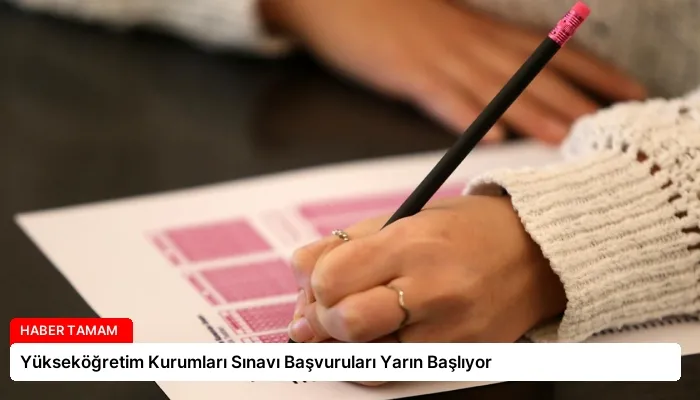 Yükseköğretim Kurumları Sınavı Başvuruları Yarın Başlıyor