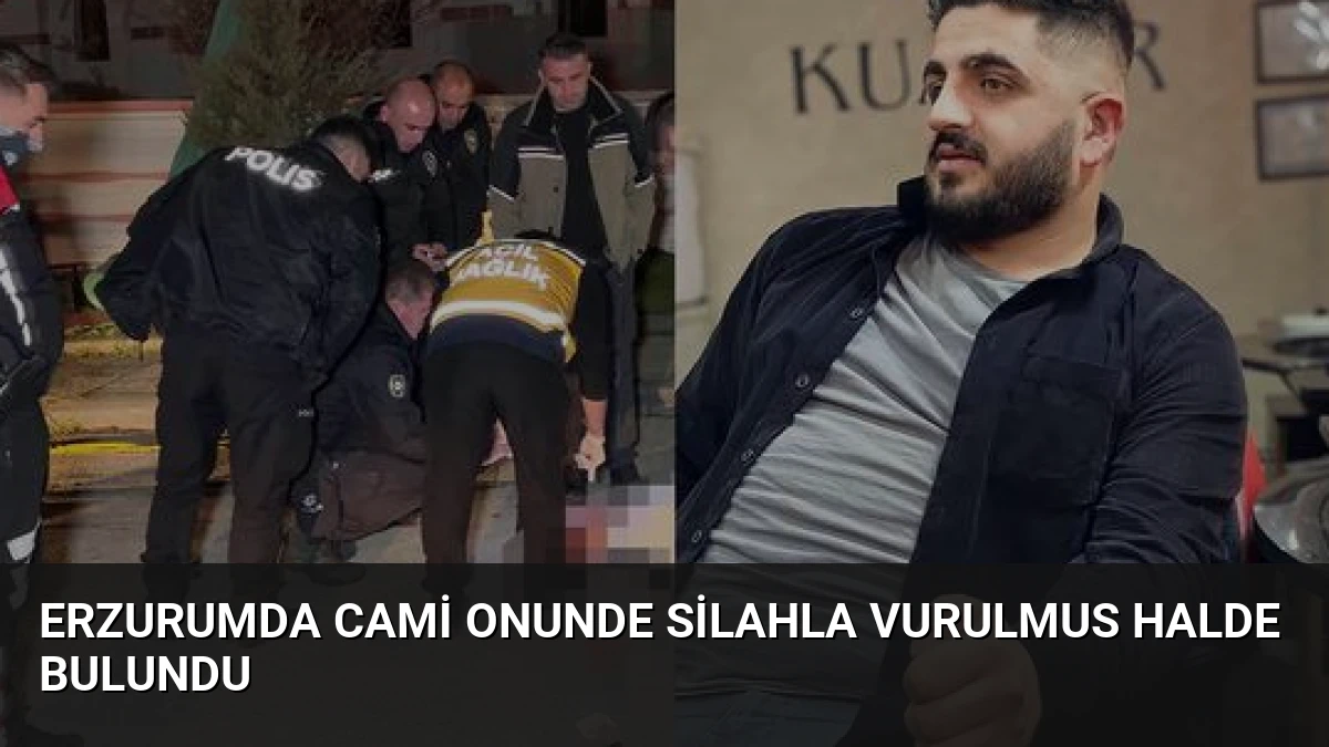 Erzurumda Cami Onunde Silahla Vurulmus Halde Bulundu