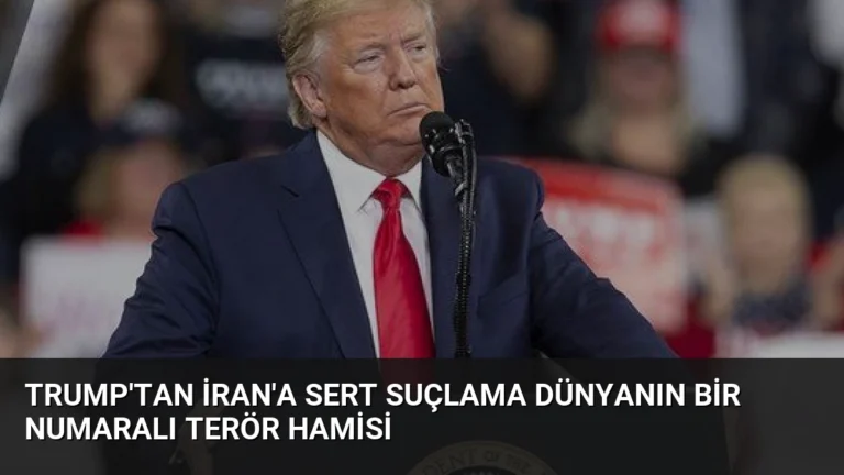 Trump’tan İran’a Sert Suçlama Dünyanın Bir Numaralı Terör Hamisi