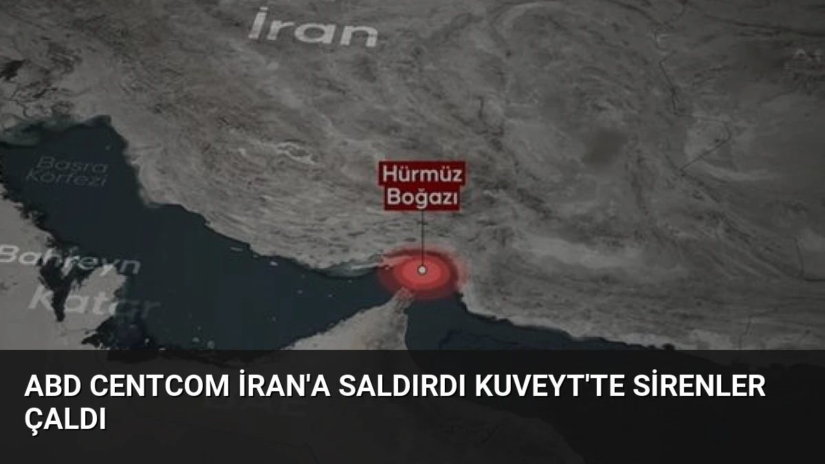 ABD CENTCOM İran’a Saldırdı Kuveyt’te Sirenler Çaldı