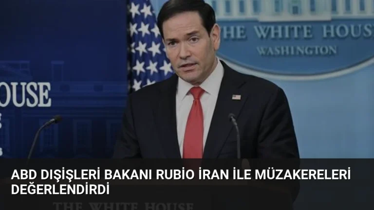 ABD Dışişleri Bakanı Rubio İran ile Müzakereleri Değerlendirdi