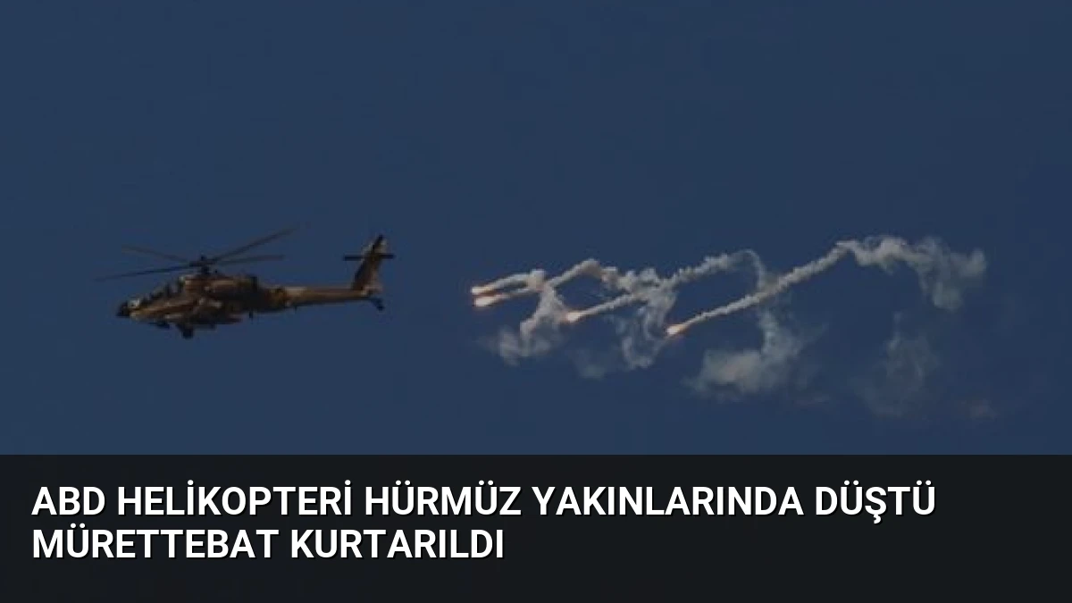 ABD Helikopteri Hürmüz Yakınlarında Düştü Mürettebat Kurtarıldı