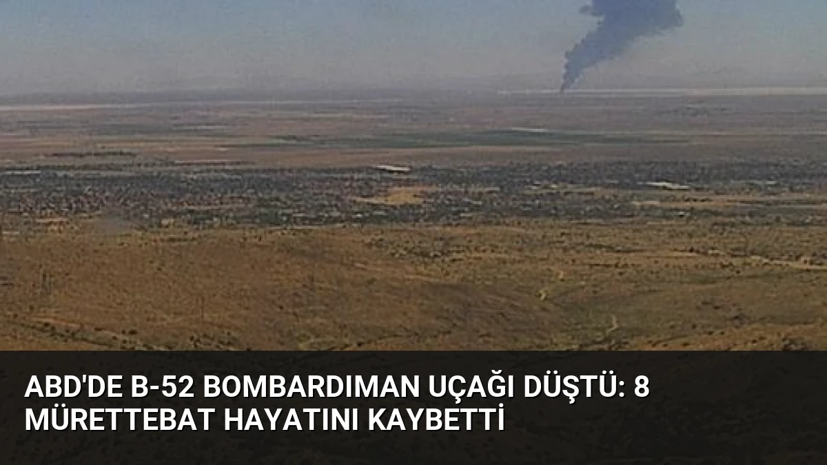 ABD’de B-52 Bombardıman Uçağı Düştü: 8 Mürettebat Hayatını Kaybetti