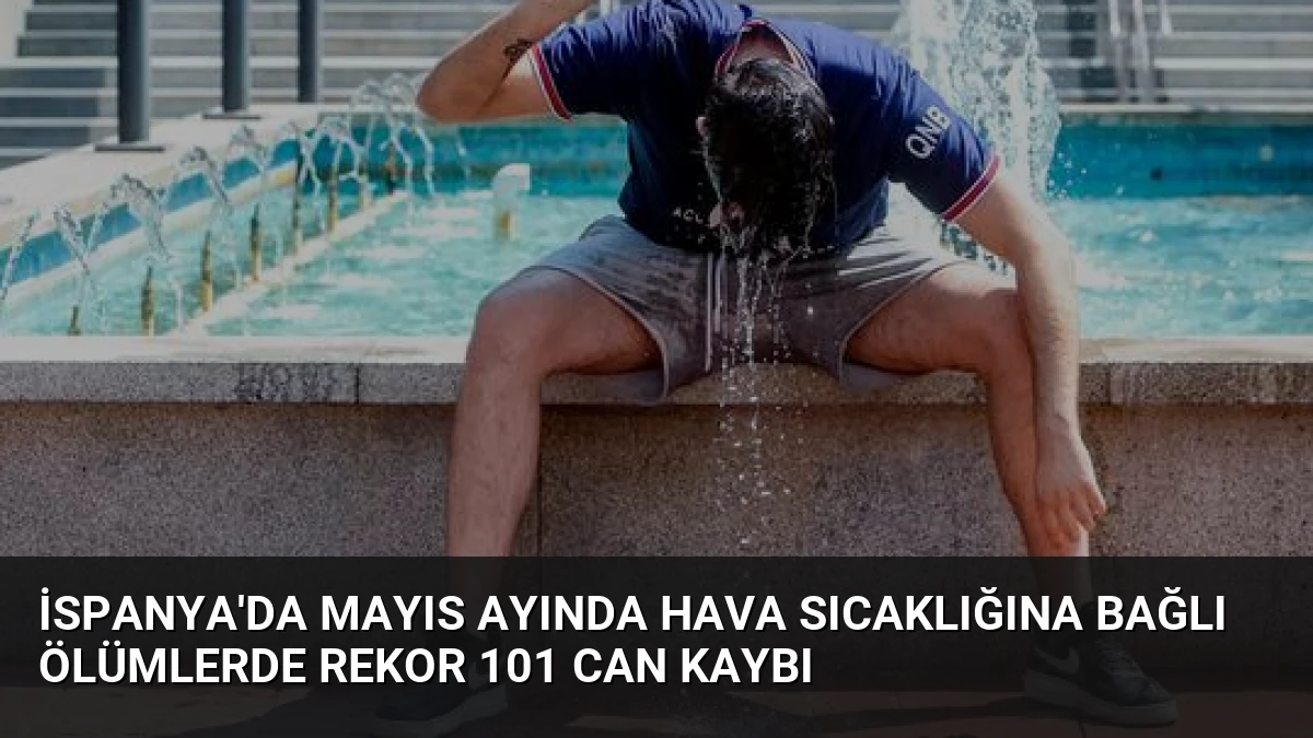 İspanya’da Mayıs Ayında Hava Sıcaklığına Bağlı Ölümlerde Rekor 101 Can Kaybı
