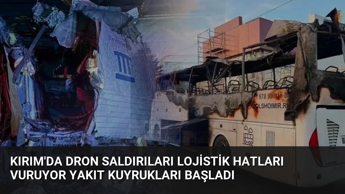 Kırım’da Dron Saldırıları Lojistik Hatları Vuruyor Yakıt Kuyrukları Başladı