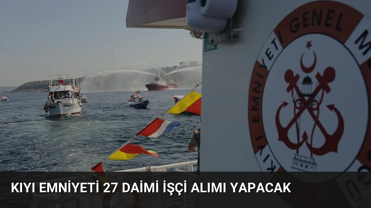 Kıyı Emniyeti 27 Daimi İşçi Alımı Yapacak