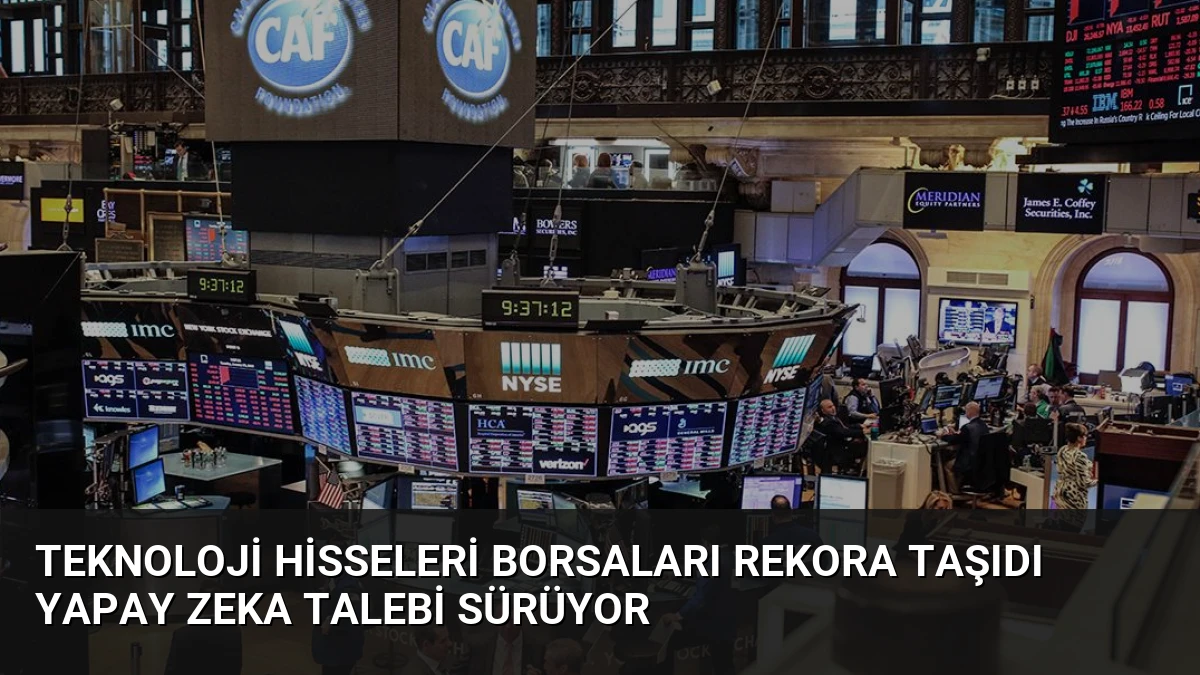 Teknoloji Hisseleri Borsaları Rekora Taşıdı Yapay Zeka Talebi Sürüyor