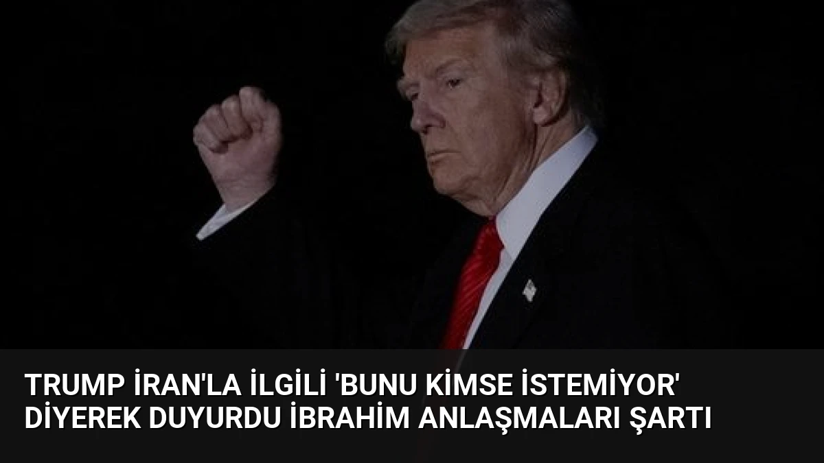 Trump İran’la ilgili ‘bunu kimse istemiyor’ diyerek duyurdu İbrahim anlaşmaları şartı