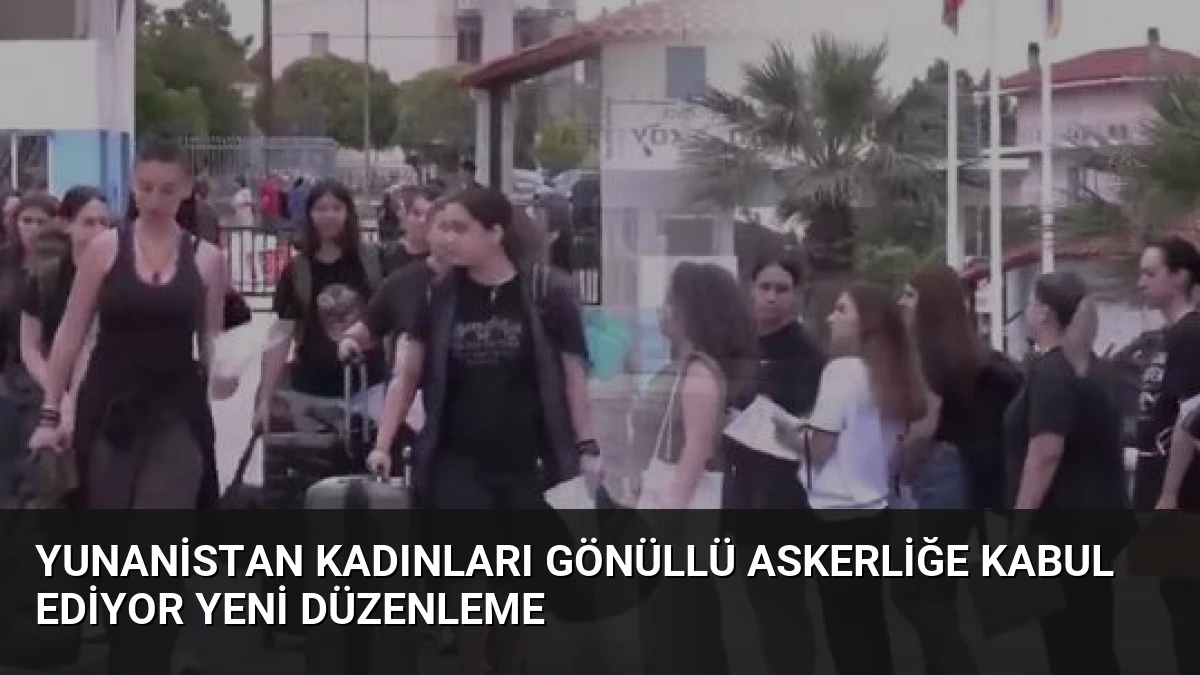 Yunanistan Kadınları Gönüllü Askerliğe Kabul Ediyor Yeni Düzenleme