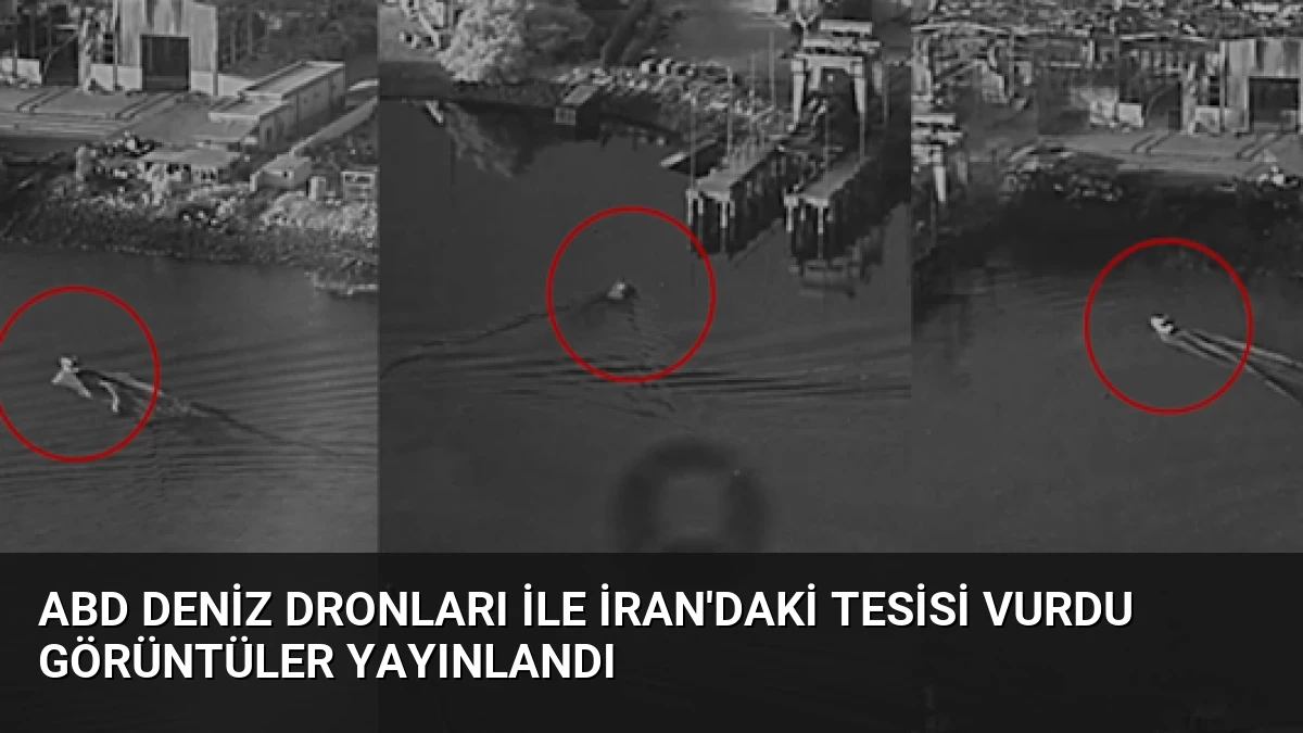 ABD Deniz Dronları ile İran’daki Tesisi Vurdu Görüntüler Yayınlandı