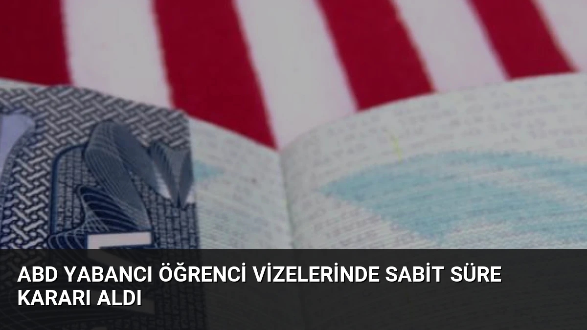 ABD Yabancı Öğrenci Vizelerinde Sabit Süre Kararı Aldı