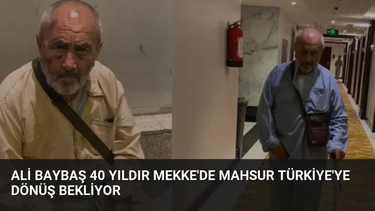 Ali Baybaş 40 yıldır Mekke’de mahsur Türkiye’ye dönüş bekliyor