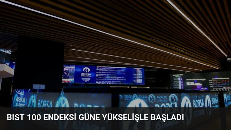 BIST 100 Endeksi Güne Yükselişle Başladı
