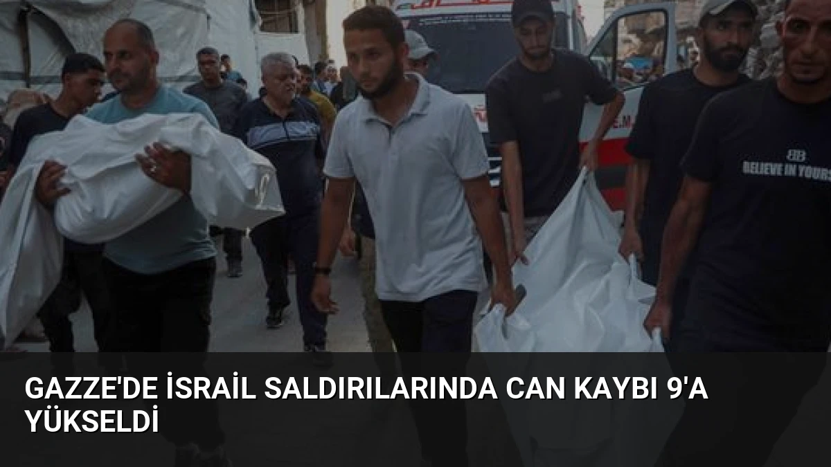 Gazze’de İsrail Saldırılarında Can Kaybı 9’a Yükseldi