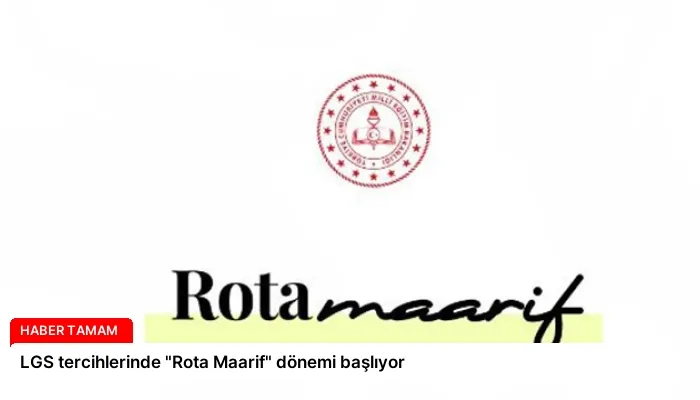 LGS tercihlerinde “Rota Maarif” dönemi başlıyor