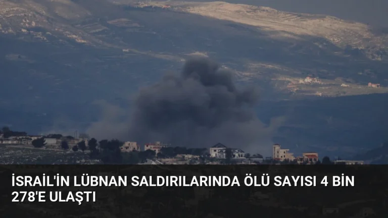 İsrail’in Lübnan Saldırılarında Ölü Sayısı 4 Bin 278’e Ulaştı