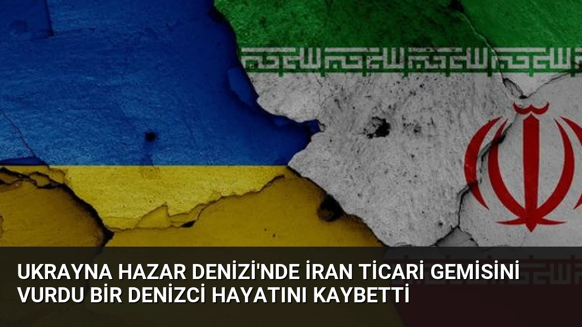 Ukrayna Hazar Denizi’nde İran Ticari Gemisini Vurdu Bir Denizci Hayatını Kaybetti