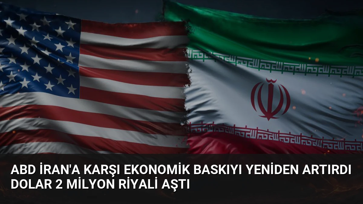 ABD İran’a Karşı Ekonomik Baskıyı Yeniden Artırdı Dolar 2 Milyon Riyali Aştı