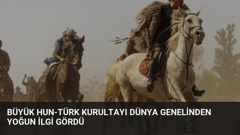 Büyük Hun-Türk Kurultayı Dünya Genelinden Yoğun İlgi Gördü